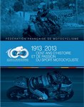 1913-2013 cent ans d'histoire et de passion du sport motocycliste