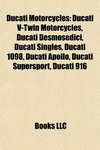 DUCATI Motorcycles: Ducati V-Twin Motorcycles, Ducati Desmosedici, Ducati Singles, Ducai Apollo, Ducati Supersport, Ducati 916