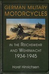 German Military Motorcycles in the Reichswehr and Wehrmacht 1934 1945